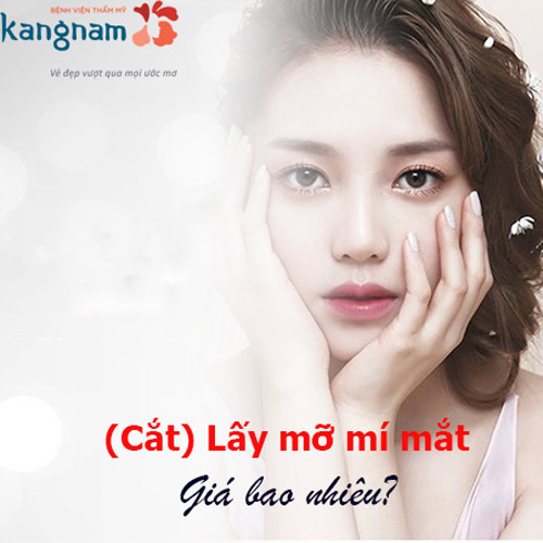 Chi phí lấy mỡ mí mắt giá bao nhiêu tiền? Bảng giá cắt mỡ mí mắt ƯU ĐÃI nhất